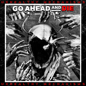 GO AHEAD AND DIE - Unhealthy Mechanisms - CD