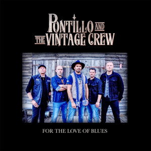 PONTILLO AND THE VINTAGE CREW - For The Love Of Blues - CD - Jewel Case